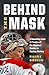 Behind the Mask: A Revealing Look at Twelve of the Greatest Goalies in Hockey History