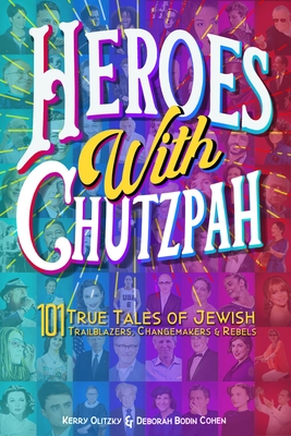 Heroes With Chutzpah: 101 True Tales of Jewish Trailblazers, Changemakers & Rebels (Hardcover)