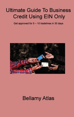 Ultimate Guide To Business Credit Using EIN Only: Get approved for 5 - 10 tradelines in 30 days
