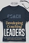Developing Coaching Leaders: The Fundamentals and Techniques that Make Leaders Extraordinary
