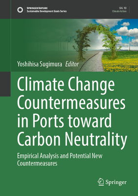 Climate Change Countermeasures in Ports Toward Carbon Neutrality: Empirical Analysis and Potential New Countermeasures (Sustainable Development Goals Series)
