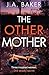 The Other Mother by J.A.  Baker