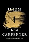 Ilium by Lea Carpenter