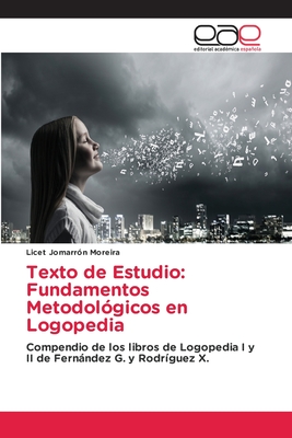 Fundamentos de Metodología en Logopedia: Compendio de los libros de Logopedia I y II de Fernández G. y Rodríguez X. (Spanish Edition)