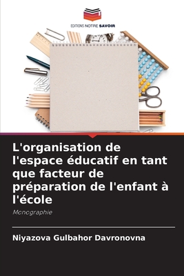 L'organisation de l'espace éducatif en tant que facteur de préparation de l'enfant à l'école: Monographie (French Edition)