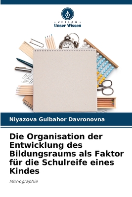 Die Organisation der Entwicklung des Bildungsraums als Faktor für die Schulreife eines Kindes: Monographie (German Edition)