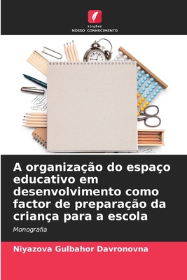A organização do espaço educativo em desenvolvimento como factor de preparação da criança para a escola: Monografia (Portuguese Edition)