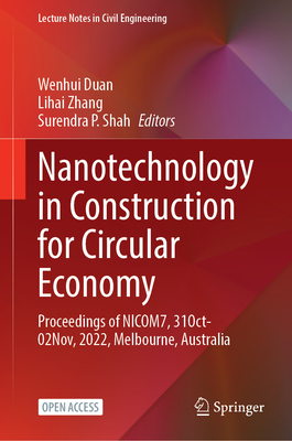 Nanotechnology in Construction for Circular Economy: Proceedings of NICOM7, 31 October–02 November, 2022, Melbourne, Australia (Lecture Notes in Civil Engineering, 356)