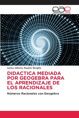 Didactica Mediada Por Geogebra Para El Aprendizaje de Los Racionales (Spanish Edition)