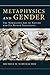 Metaphysics and Gender: The Normative Art of Nature and Its Human Imitations