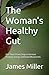 The Woman’s Healthy Gut: Us...