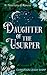 Daughter of the Usurper: A ...