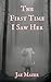 The First Time I Saw Her: Book One of the Gossamer and Pitch Trilogy