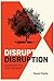 Disrupt Disruption: How to ...