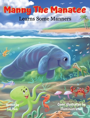 Manny the Manatee Learns Some Manners: Children's Illustrated Storybook Teaching Importance of Manners and Politeness - Ages 4-8
