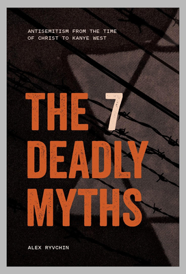 The 7 Deadly Myths: Antisemitism from the time of Christ to Kanye West (Hardcover)