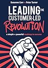 Leading the Customer-Led Revolution by Sueanne Carr