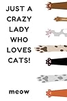 Just A Crazy Lady Who Loves Cats Notebook: Cute Cat Paws Sketchbook, Journal, Doodling, Diary for Women, Teens & Girls blank and dotted pages: A ... and one Blank page for Writing or Doodling