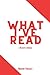 What I've Read: A Reader's ...