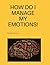 HOW DO I MANAGED MY EMOTION...