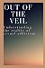 OUT OF THE VEIL: Understand...