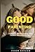 GOOD PARENTING: A Manual fo...
