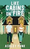 Like Cabins On Fire by Ashley Funk