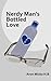 Nerdy Man's Bottled Love by Aron Micko H.B