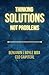 Thinking Solutions Not Problems: A Handbook on Shifting Your Mind to Being Solutions-Focused