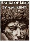 Hands of Lead by A.M. Kent