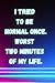 I tried to be normal once. ...