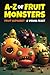 A-Z of Fruit Monsters - Alp...