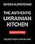 The Authentic Ukrainian Kitchen: Recipes from a Native Chef