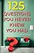125 Questions You Never Kne...