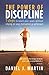 The power of discipline: 7 steps to reach your goals without relying on your motivation or willpower (The Power is Within You)