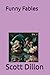 Funny Fables by Scott Dillon
