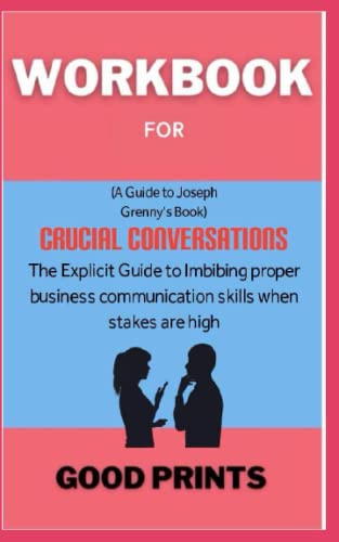 Workbook For Crucial Conversations By Joseph Grenny: The Explicit Guide to Imbibing Proper Business Communication Skills when stakes are high (Paperback)
