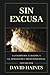Sin Excusa: La Escritura, la razón y la Apologetica Presuposicional (Ética y Apologética)