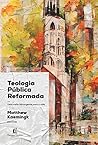 Teologia Publica Reformada. Uma visao abrangente para a vida (Em Portugues do Brasil)