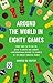 Around the World in Eighty Games: From Tarot to Tic-Tac-Toe, Catan to Chutes and Ladders, a Mathematician Unlocks the Secrets of the World's Greatest Games