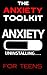 The Anxiety Toolkit for Tee...