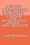 Cross-Examining Socrates: A Defense of the Interlocutors in Plato's Early Dialogues