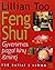 Feng Shui. Gyvenimas pagal kinų išmintį: 168 keliai į sėkmę