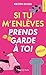 Si tu m'enlèves, prend garde à toi