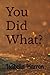 You Did What?: A Second Cha...