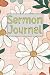 Sermon Notes: Church Notes Notebook for Sermon Notes. Bible notebooks for note taking.Floral Sermon Notes Journal and Bible Journal for Women.Prayer ... Study Notebook for Church | Religious Gifts