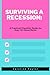 Surviving a Recession: A Pr...