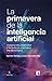 La primavera de la inteligencia artificial: Imaginación, creatividad y lenguaje en una nueva era tecnológica