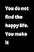 You Do Not Find The Happy L...