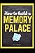 How to Build a Memory Palac...